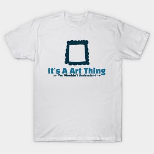 It's A Art thing funny design T-Shirt